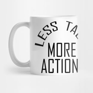 Less Talk More Action Mug